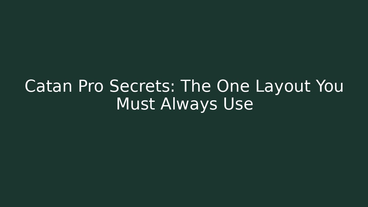 Catan Pro Secrets: The One Layout You Must Always Use