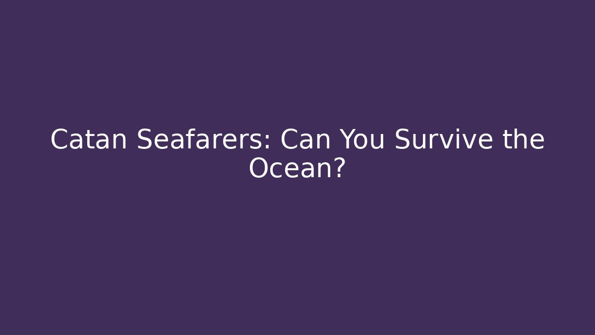 Catan Seafarers: Can You Survive the Ocean?
