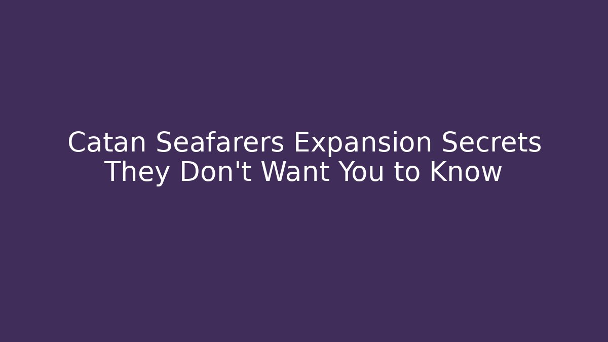Catan Seafarers Expansion Secrets They Don't Want You to Know