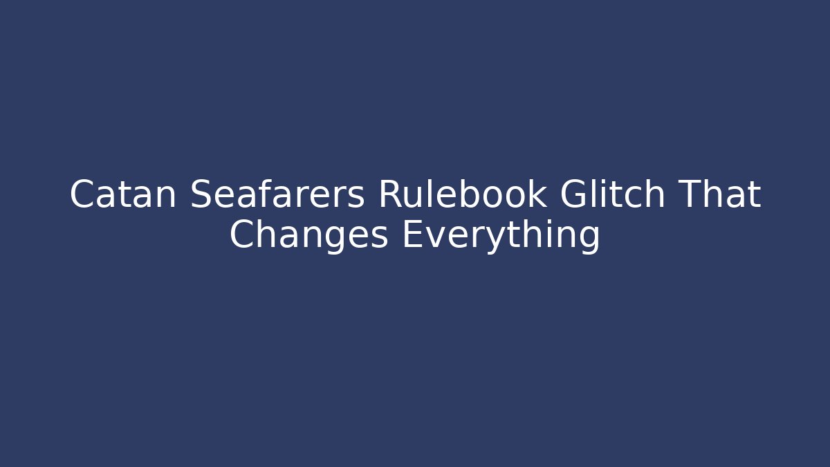Catan Seafarers Rulebook Glitch That Changes Everything - Critter Realm