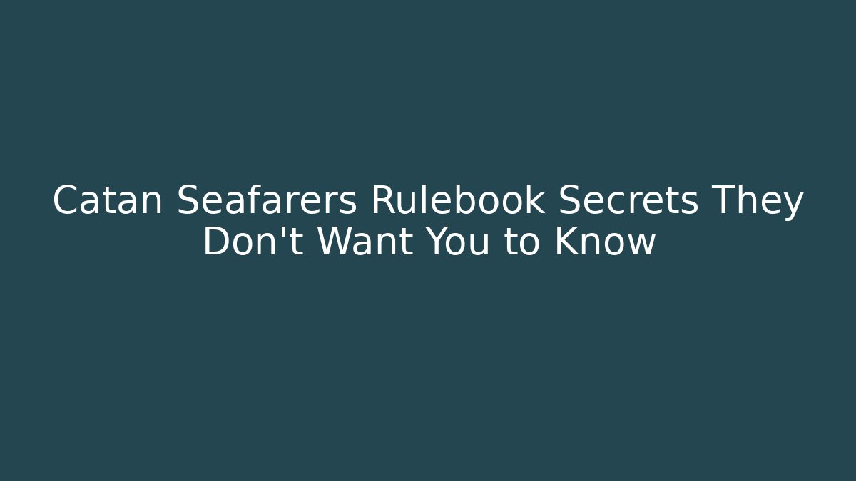 Catan Seafarers Rulebook Secrets They Don’t Want You to Know