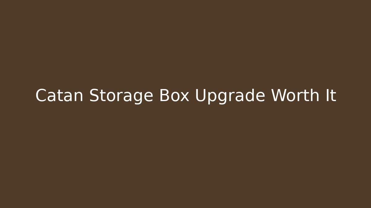 Catan Storage Box Upgrade Worth It