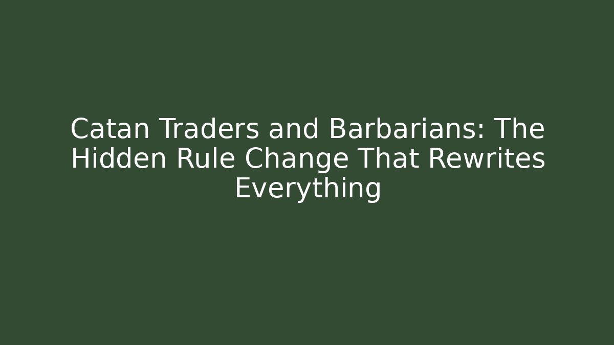 Catan Traders and Barbarians: The Hidden Rule Change That Rewrites Everything - Critter Realm