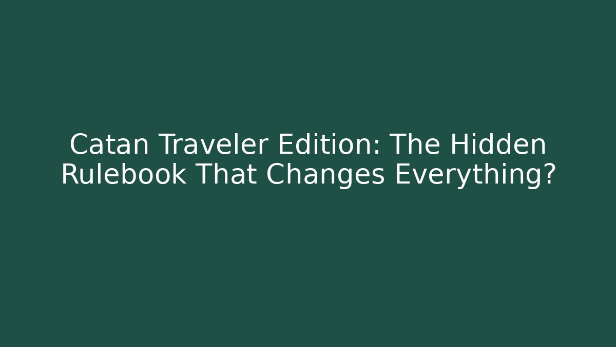Catan Traveler Edition: The Hidden Rulebook That Changes Everything? - Critter Realm