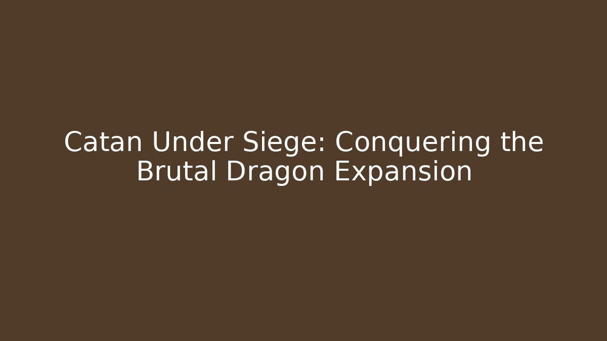 Catan Under Siege: Conquering the Brutal Dragon Expansion - Critter Realm