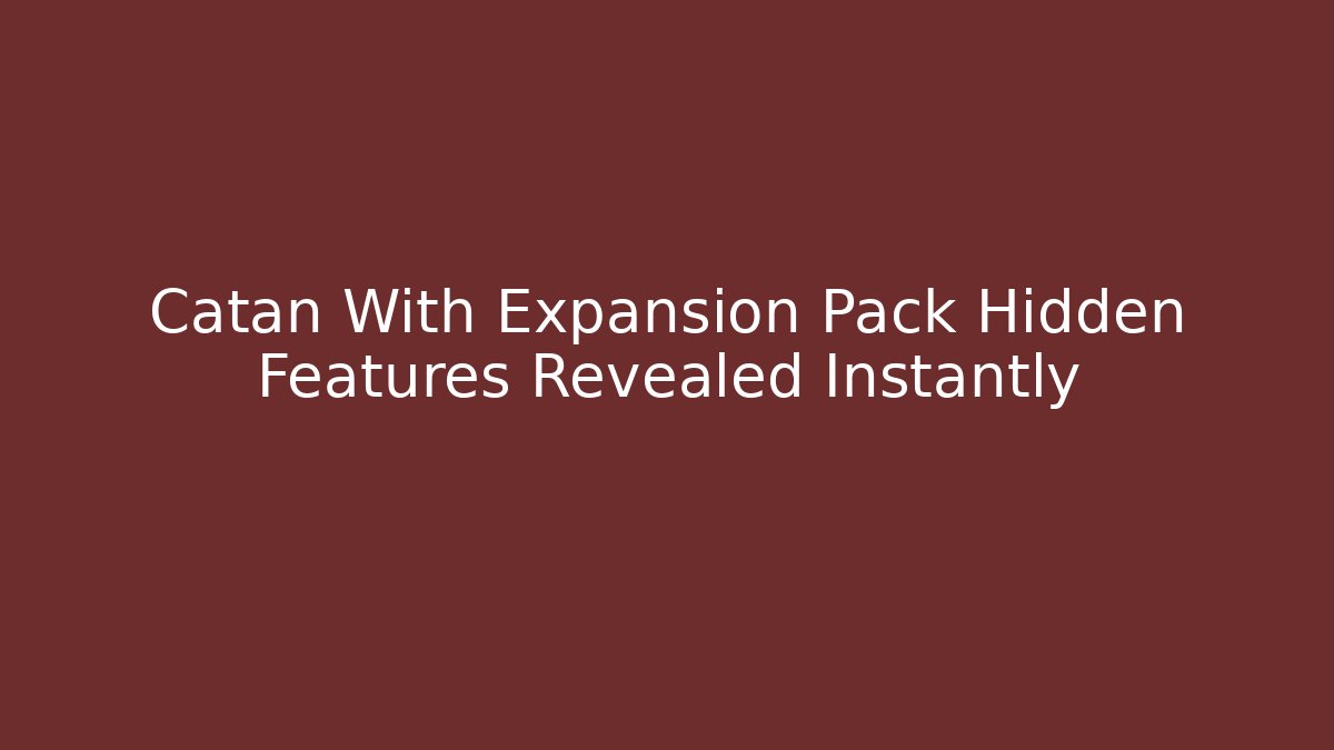 Catan With Expansion Pack Hidden Features Revealed Instantly - Critter Realm