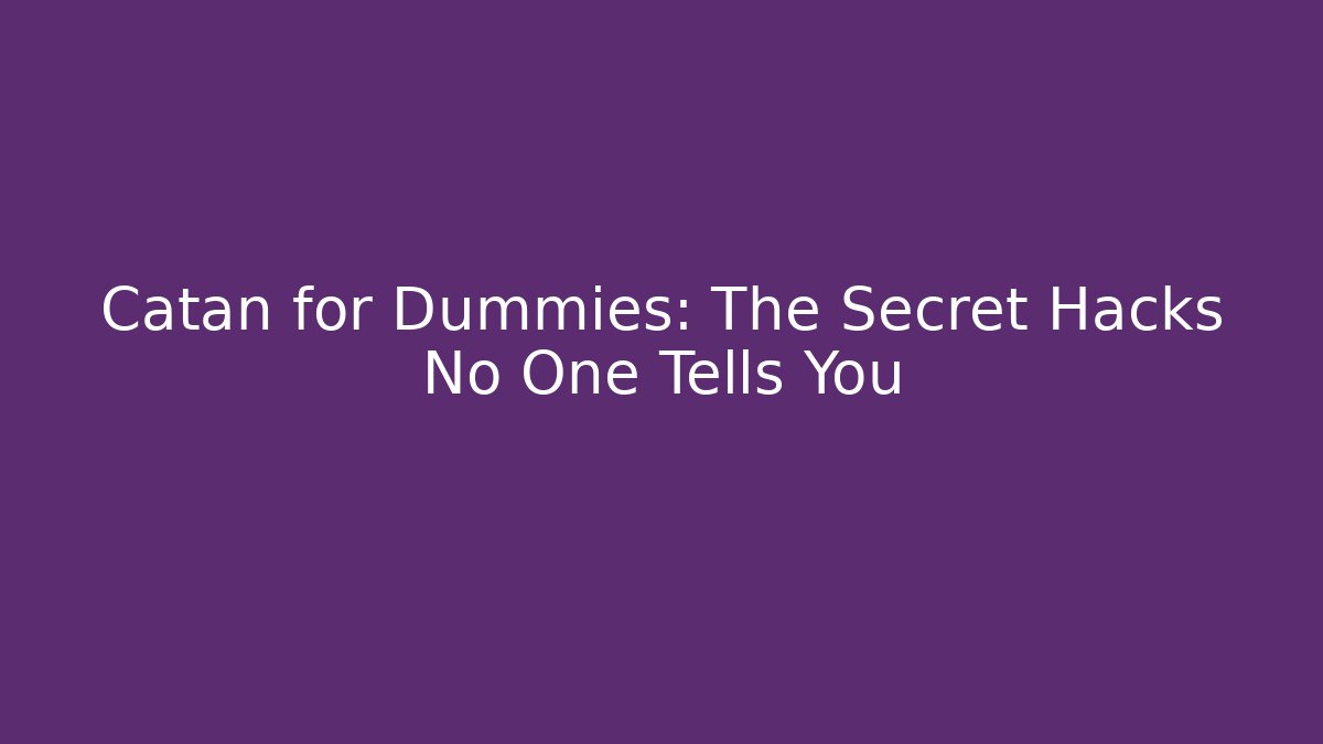 Catan for Dummies: The Secret Hacks No One Tells You - Critter Realm