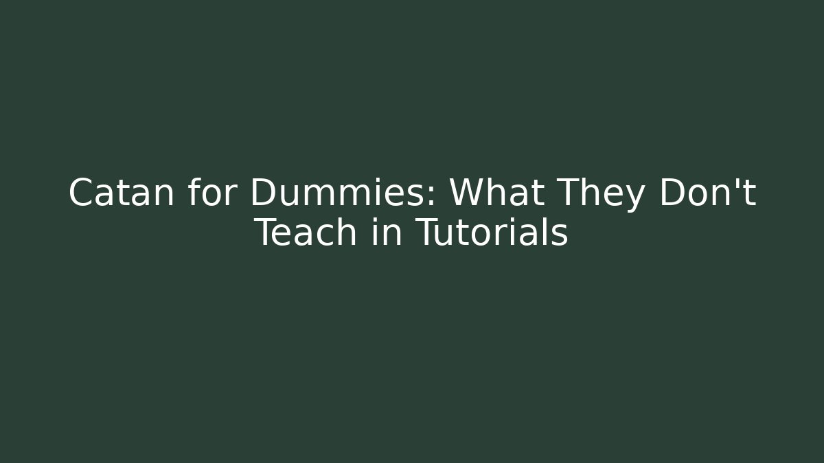 Catan for Dummies: What They Don’t Teach in Tutorials