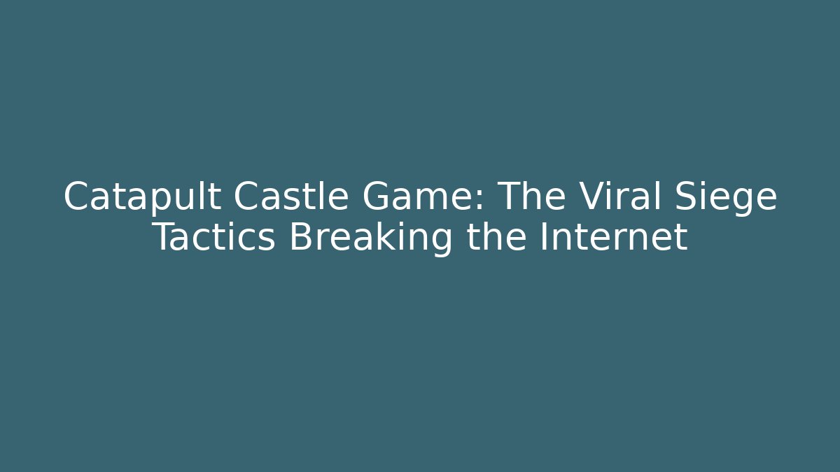Catapult Castle Game: The Viral Siege Tactics Breaking the Internet - Critter Realm