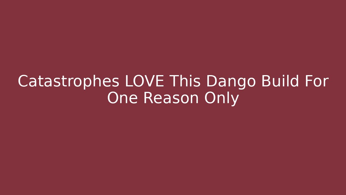 Catastrophes LOVE This Dango Build For One Reason Only