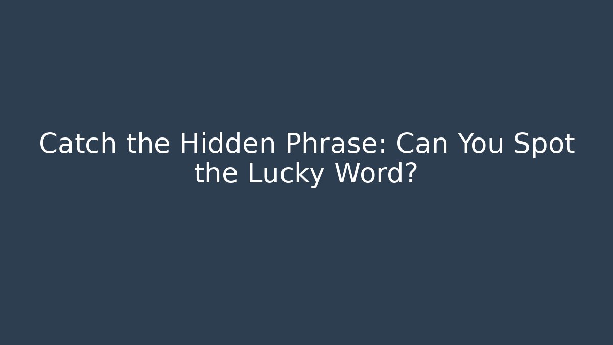 Catch the Hidden Phrase: Can You Spot the Lucky Word?