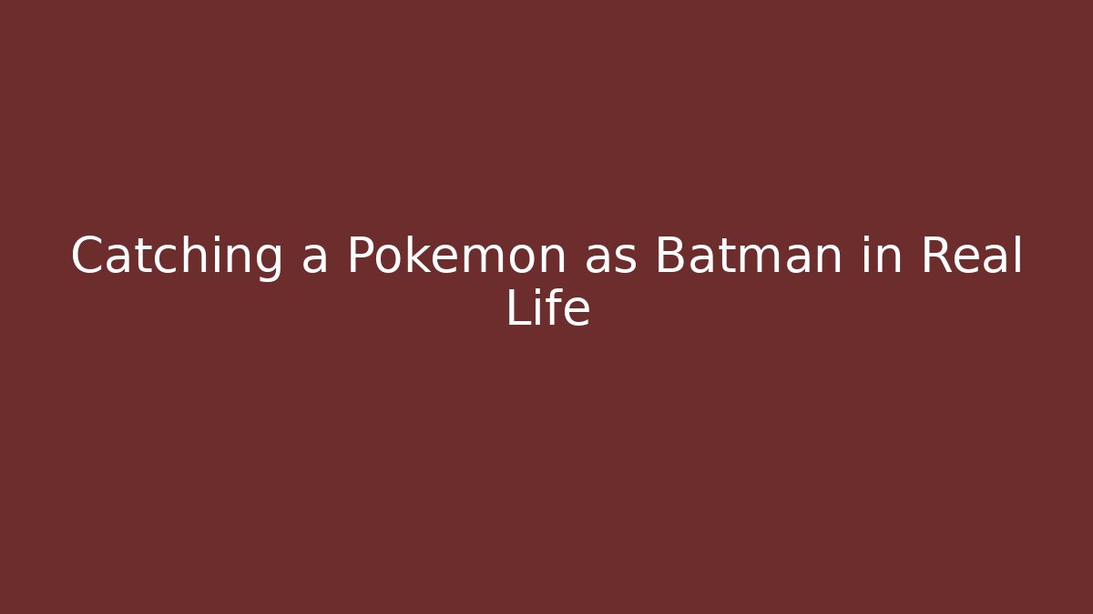 Catching a Pokemon as Batman in Real Life