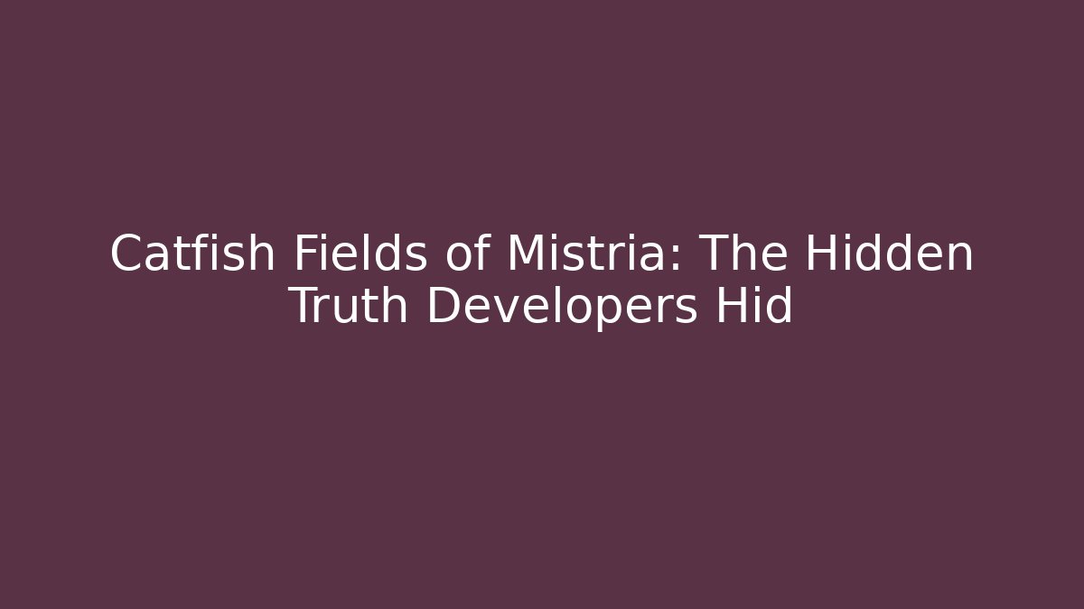 Catfish Fields of Mistria: The Hidden Truth Developers Hid