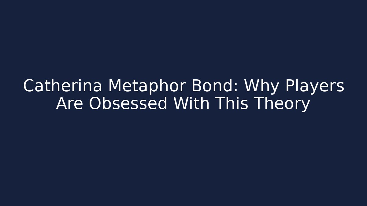 Catherina Metaphor Bond: Why Players Are Obsessed With This Theory
