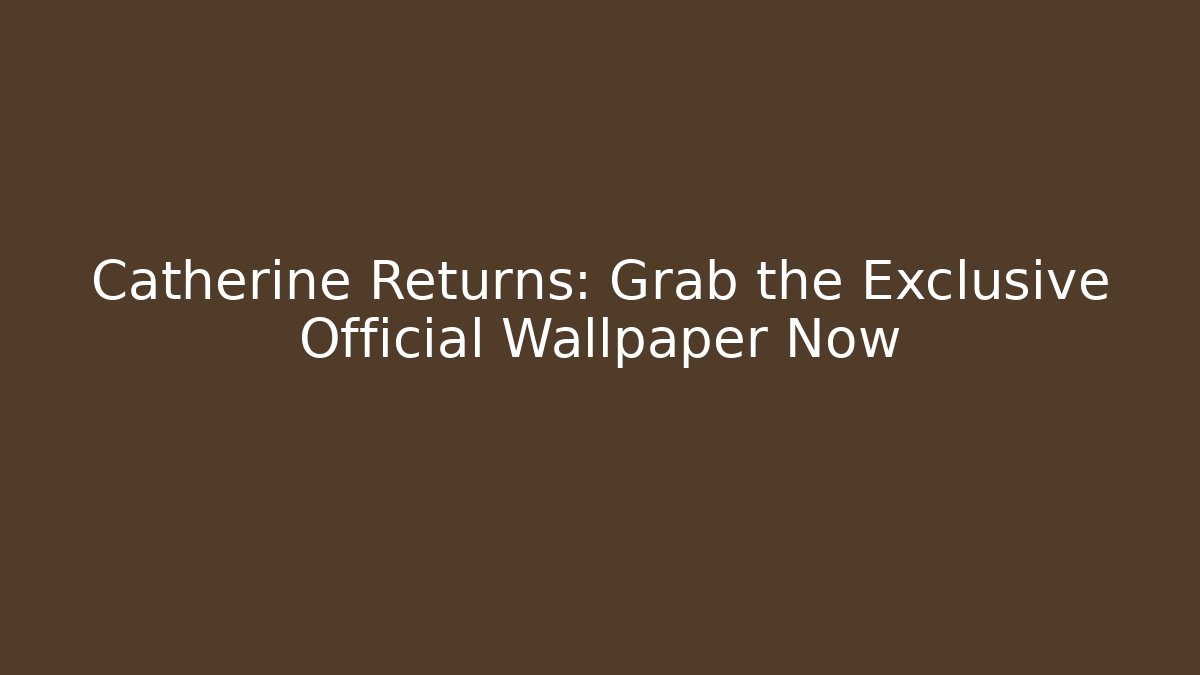 Catherine Returns: Grab the Exclusive Official Wallpaper Now