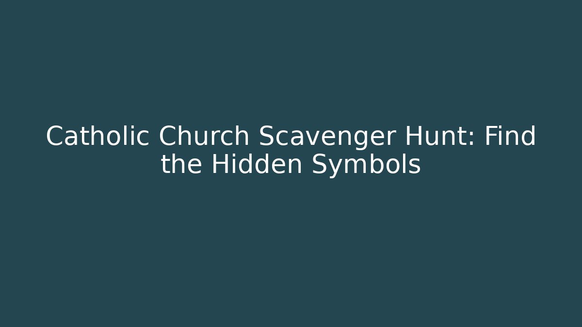 Catholic Church Scavenger Hunt: Find the Hidden Symbols