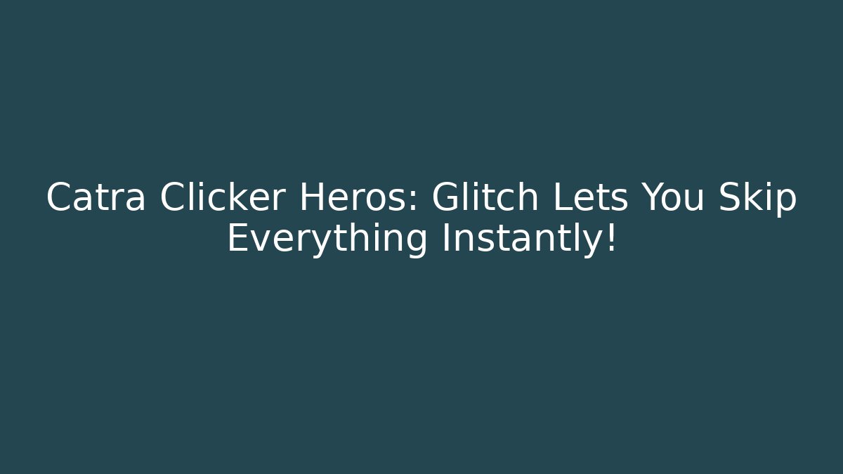 Catra Clicker Heros: Glitch Lets You Skip Everything Instantly! - Critter Realm