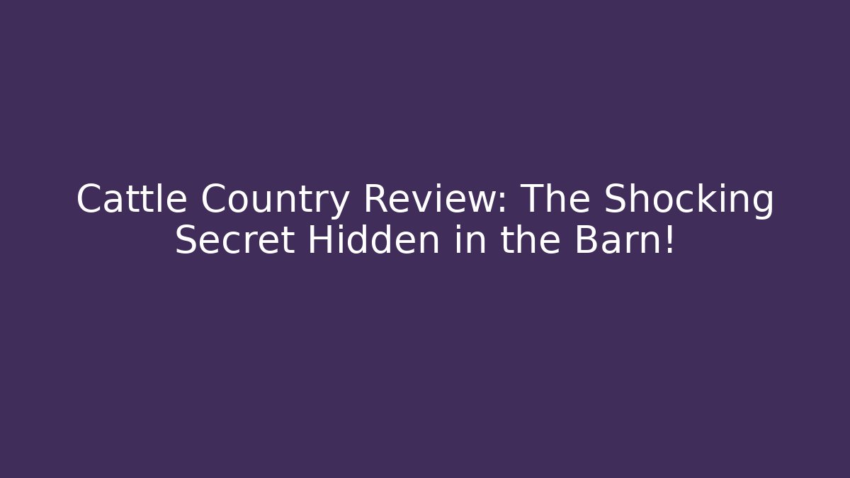Cattle Country Review: The Shocking Secret Hidden in the Barn!