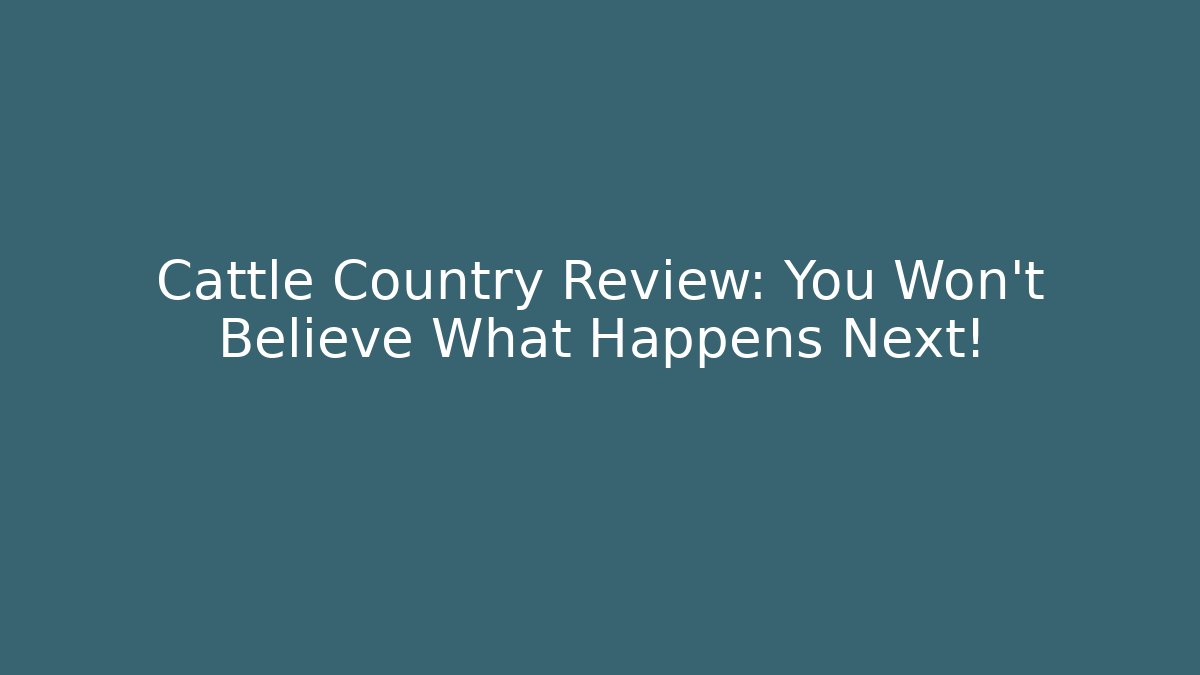 Cattle Country Review: You Won't Believe What Happens Next!