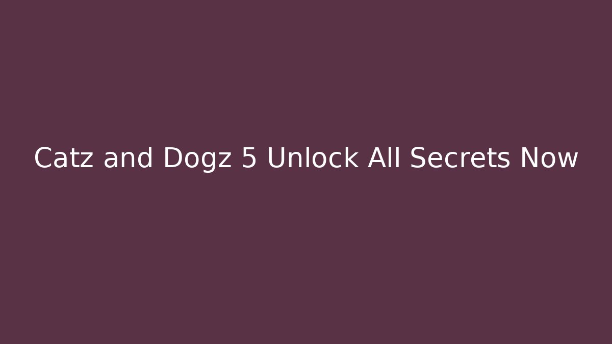 Catz and Dogz 5 Unlock All Secrets Now - Critter Realm