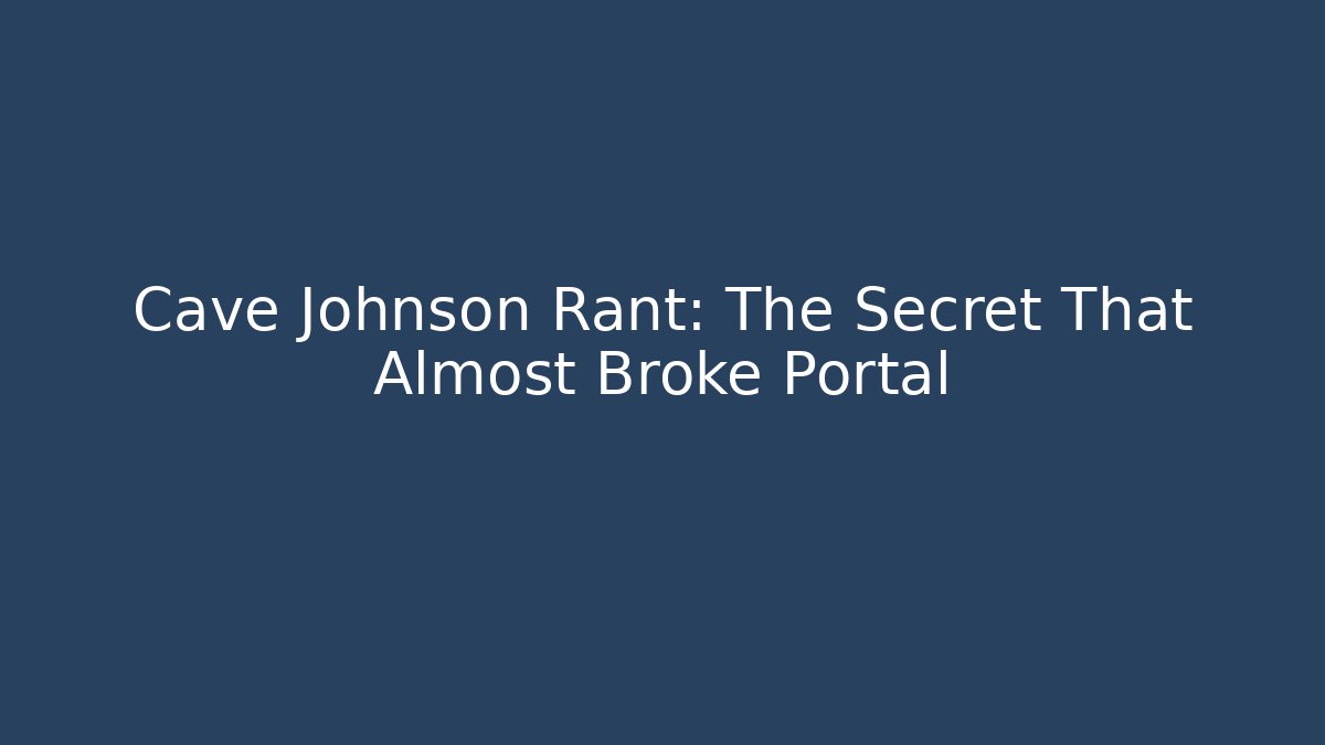 Cave Johnson Rant: The Secret That Almost Broke Portal