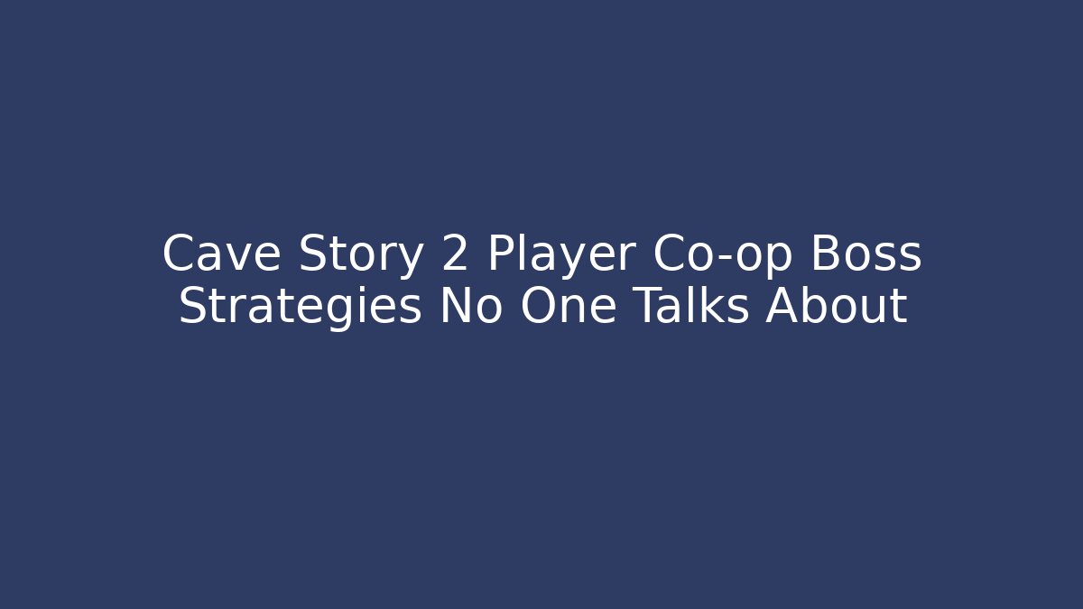 Cave Story 2 Player Co-op Boss Strategies No One Talks About