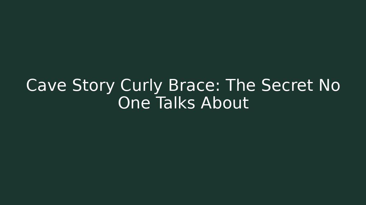 Cave Story Curly Brace: The Secret No One Talks About