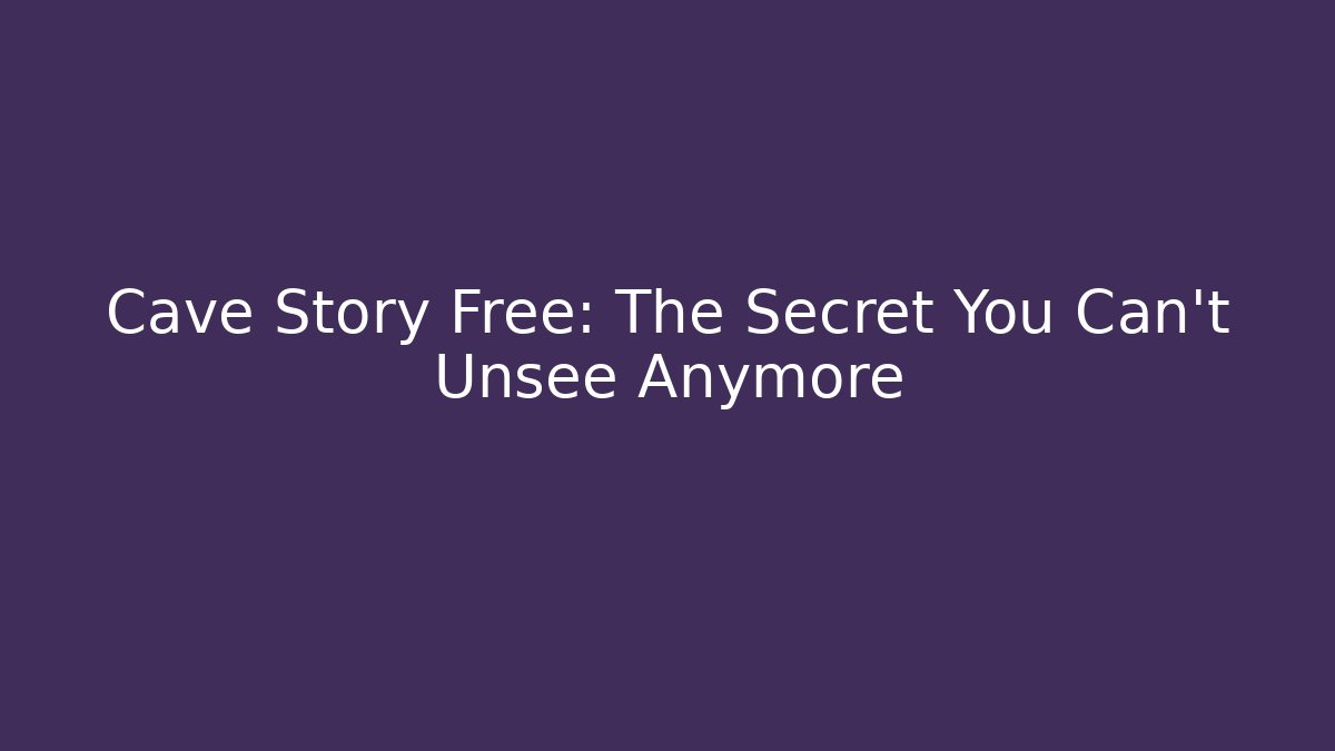 Cave Story Free: The Secret You Can't Unsee Anymore