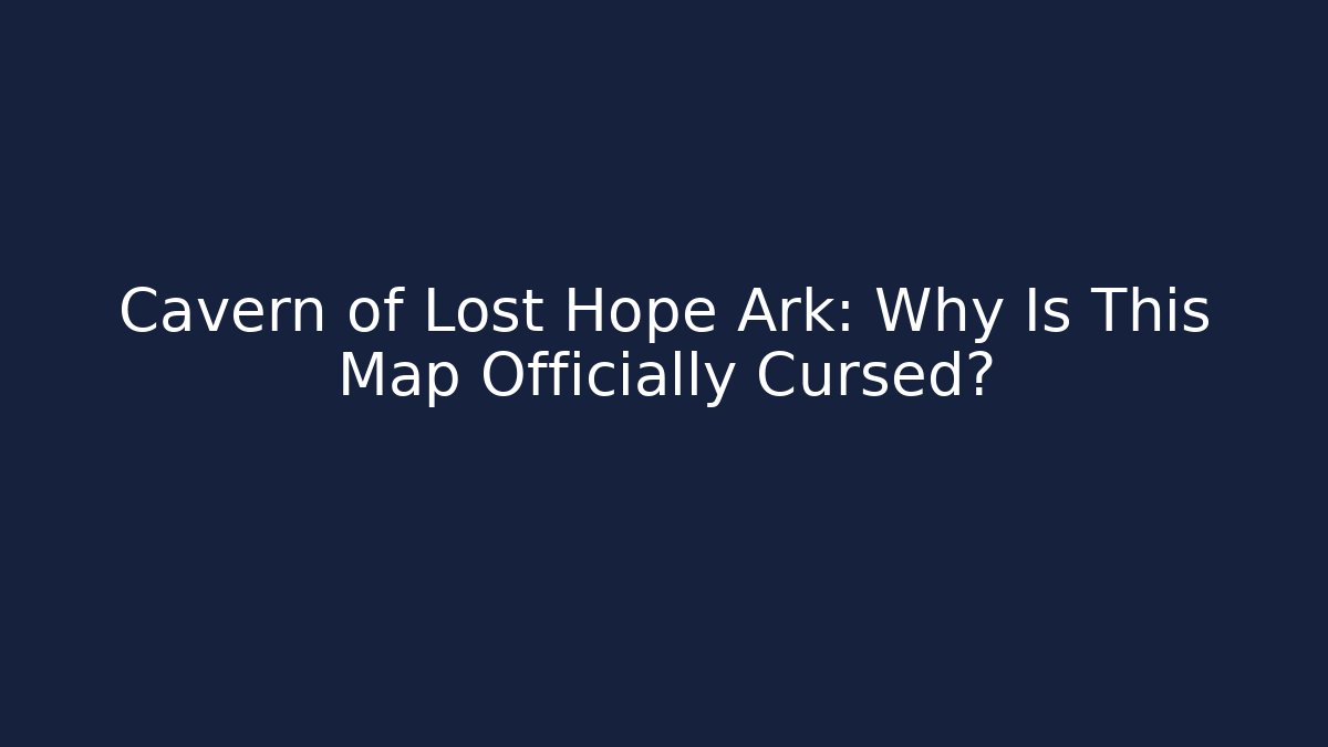 Cavern of Lost Hope Ark: Why Is This Map Officially Cursed?