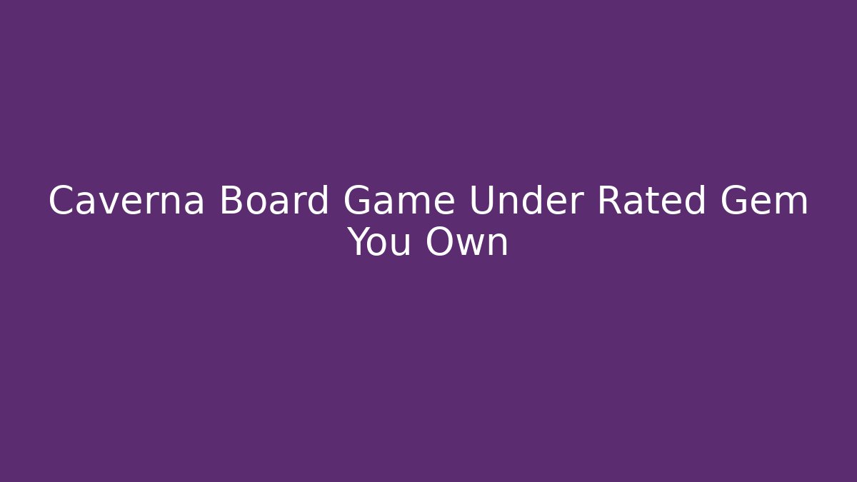 Caverna Board Game Under Rated Gem You Own