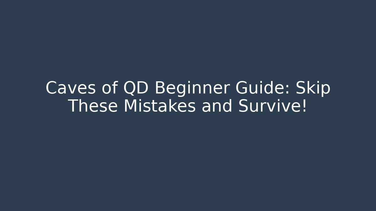 Caves of QD Beginner Guide: Skip These Mistakes and Survive!