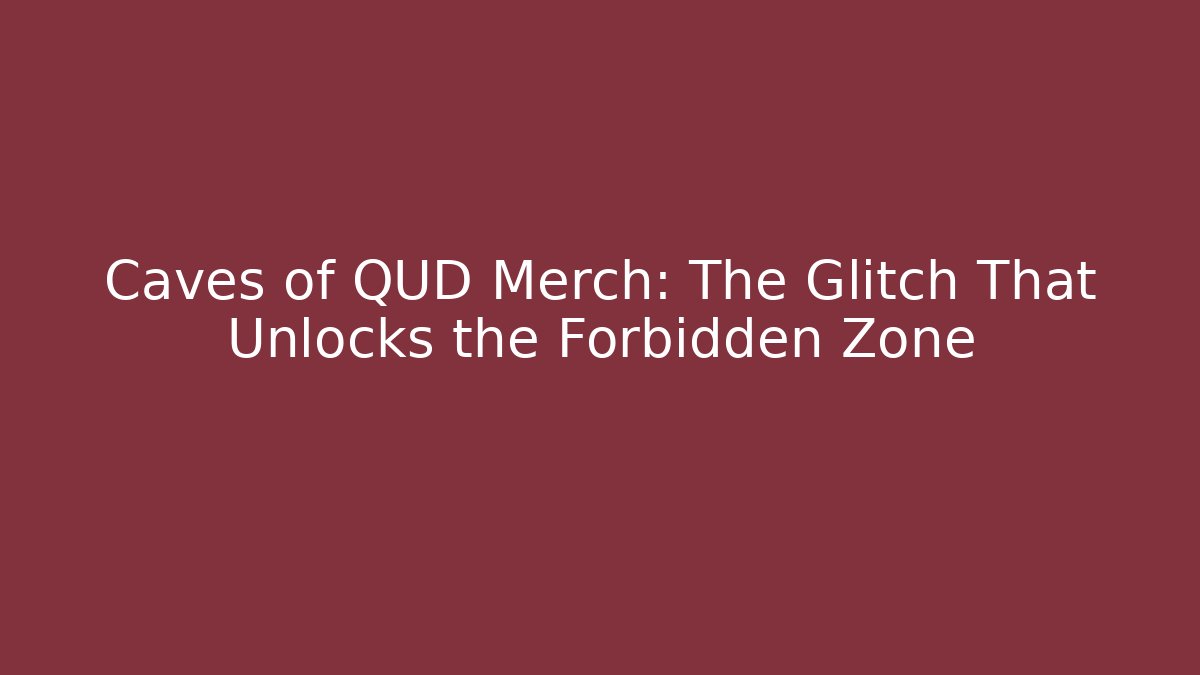 Caves of QUD Merch: The Glitch That Unlocks the Forbidden Zone