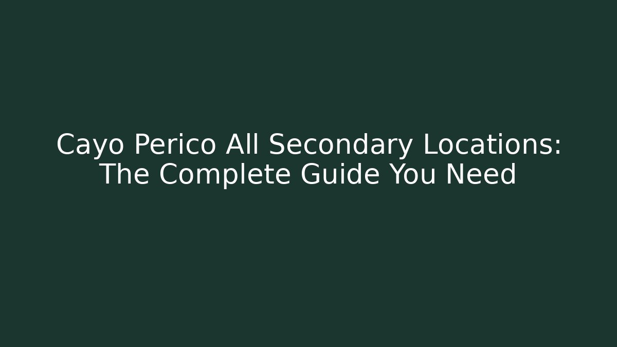 Cayo Perico All Secondary Locations: The Complete Guide You Need