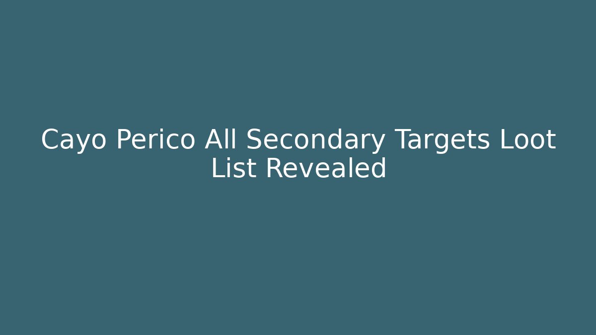 Cayo Perico All Secondary Targets Loot List Revealed