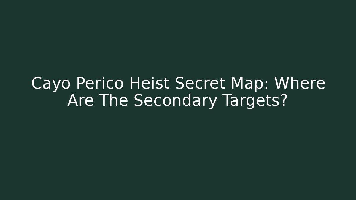 Cayo Perico Heist Secret Map: Where Are The Secondary Targets?