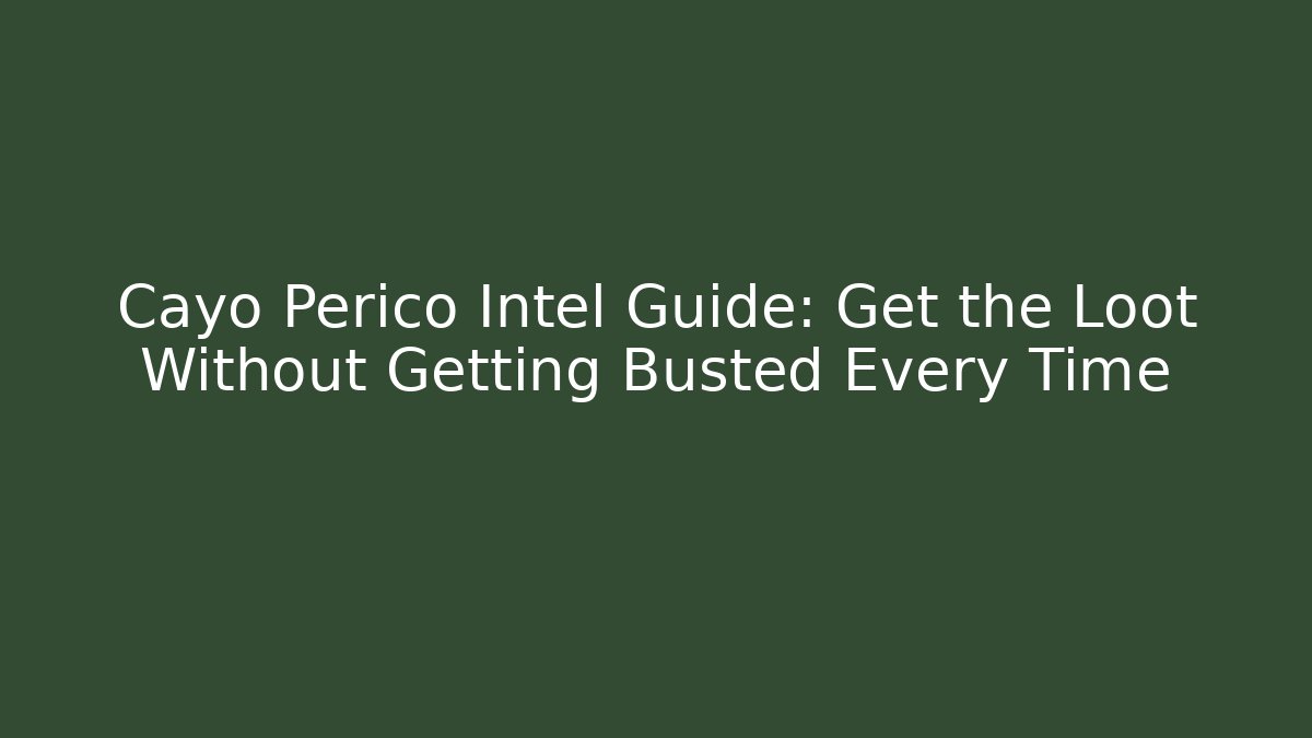 Cayo Perico Intel Guide: Get the Loot Without Getting Busted Every Time - Critter Realm