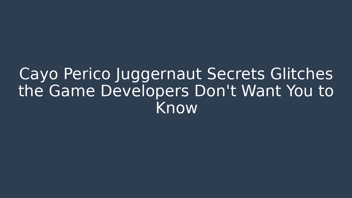 Cayo Perico Juggernaut Secrets Glitches the Game Developers Don't Want You to Know