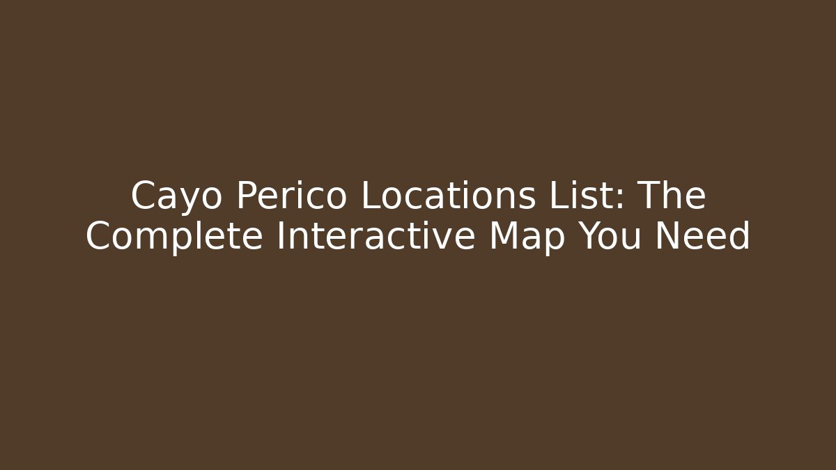 Cayo Perico Locations List: The Complete Interactive Map You Need - Critter Realm