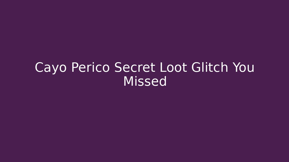 Cayo Perico Secret Loot Glitch You Missed - Critter Realm