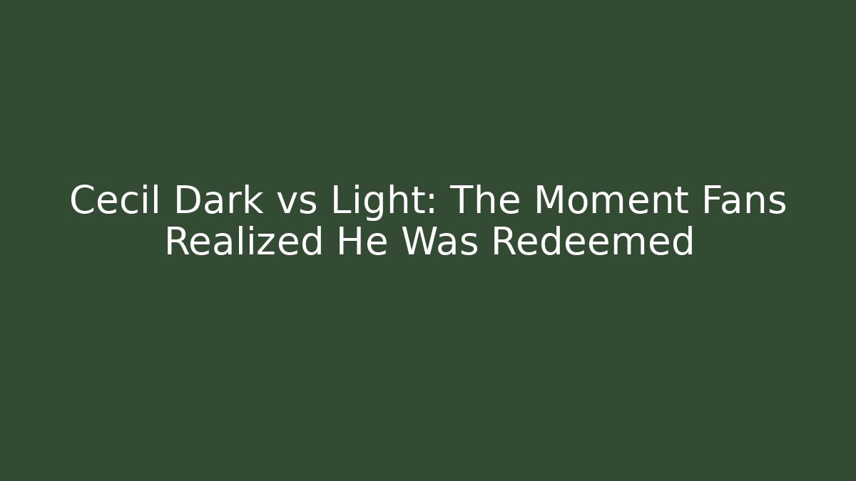 Cecil Dark vs Light: The Moment Fans Realized He Was Redeemed