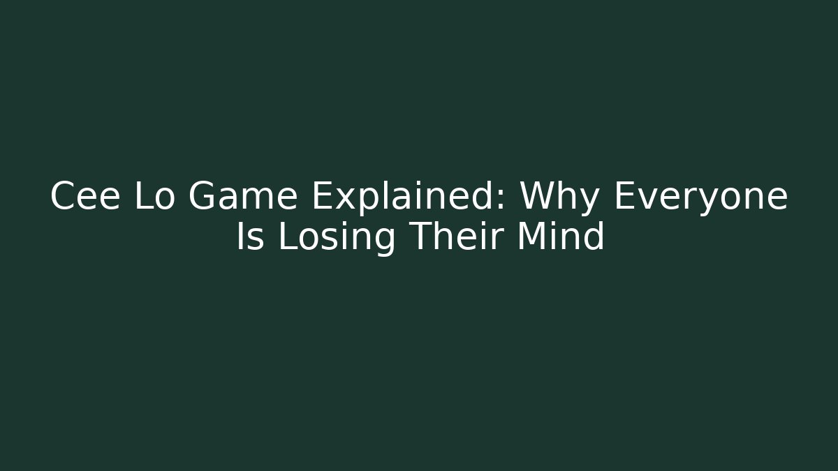 Cee Lo Game Explained: Why Everyone Is Losing Their Mind