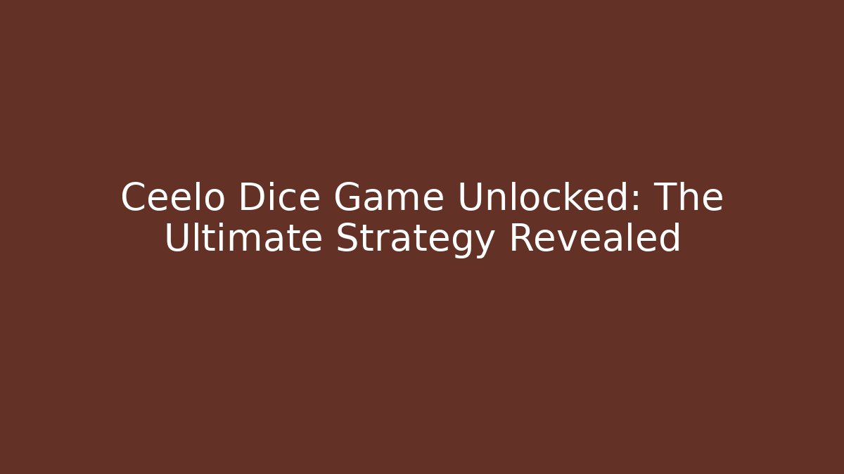 Ceelo Dice Game Unlocked: The Ultimate Strategy Revealed