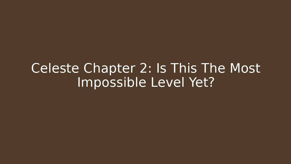 Celeste Chapter 2: Is This The Most Impossible Level Yet? - Critter Realm