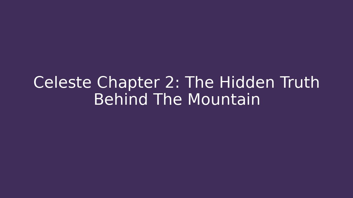 Celeste Chapter 2: The Hidden Truth Behind The Mountain - Critter Realm