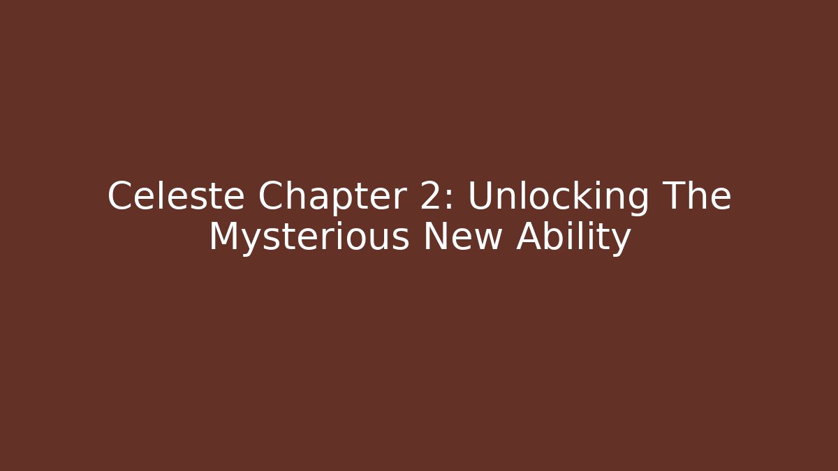 Celeste Chapter 2: Unlocking The Mysterious New Ability