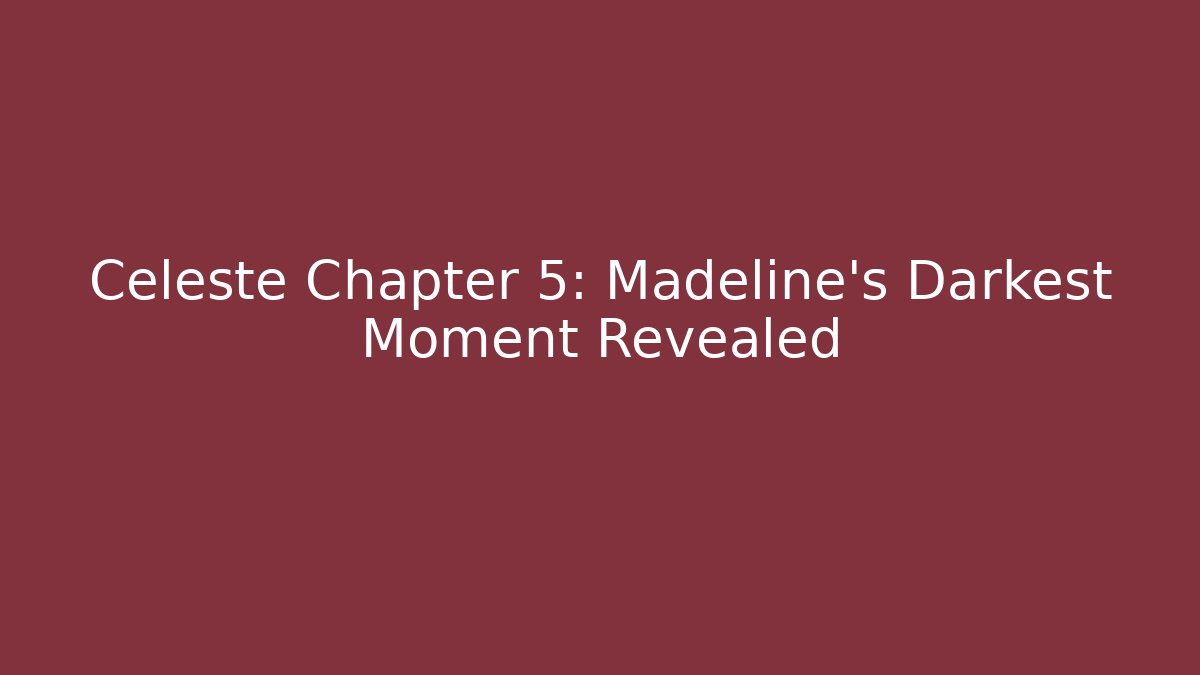 Celeste Chapter 5: Madeline's Darkest Moment Revealed - Critter Realm