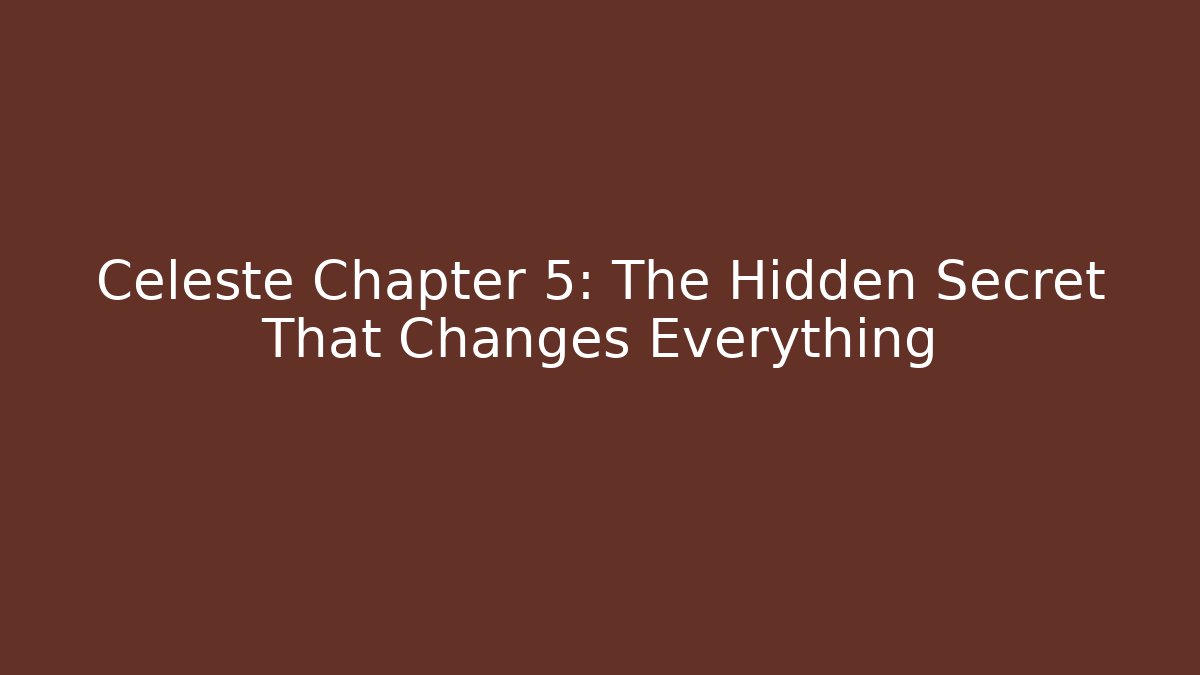 Celeste Chapter 5: The Hidden Secret That Changes Everything - Critter Realm