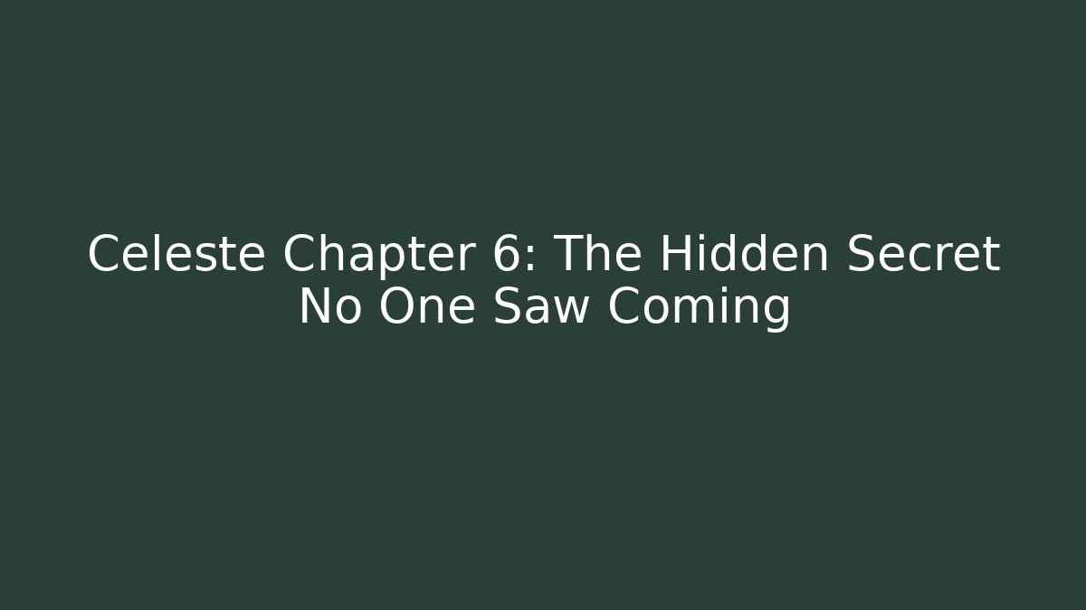 Celeste Chapter 6: The Hidden Secret No One Saw Coming - Critter Realm