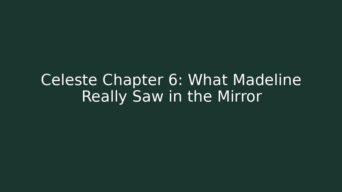 Celeste Chapter 6: What Madeline Really Saw in the Mirror