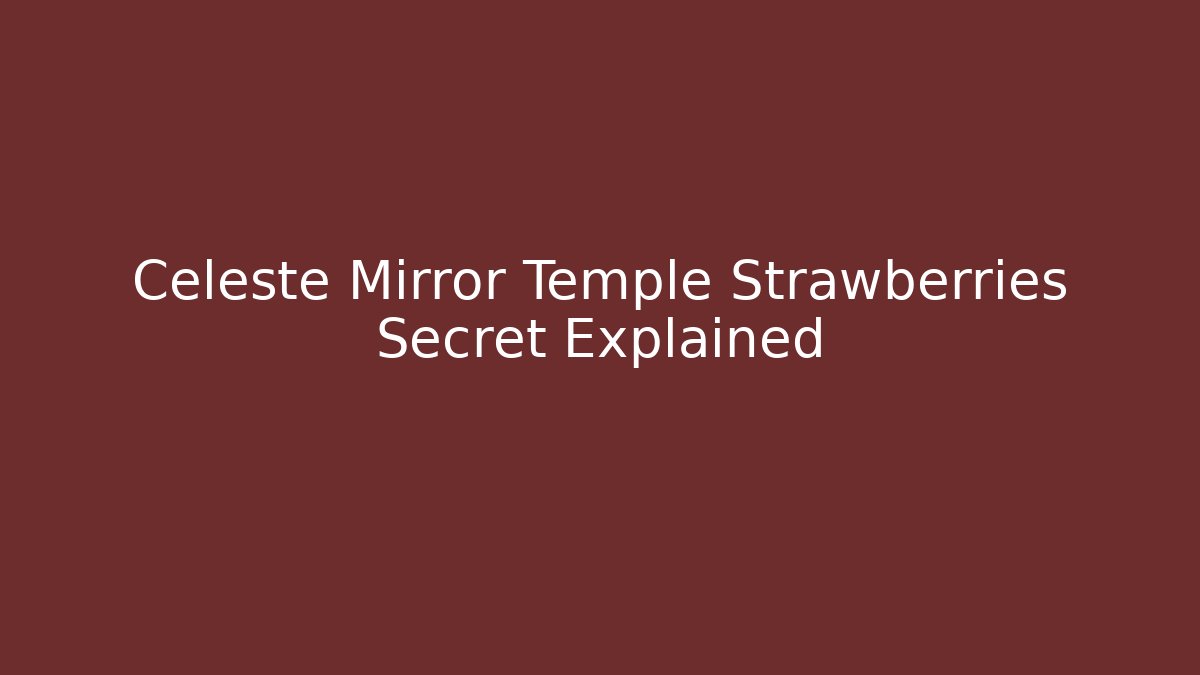 Celeste Mirror Temple Strawberries Secret Explained